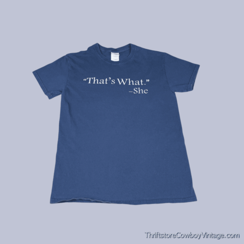 That’s What She Said “That’s What.” – She T-Shirt SMALL